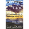 Becoming Lucid: Self-Awareness in Sleeping & Waking Life: Hypnotic Practice in Lucidity & Dreams