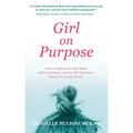 Girl on Purpose: How to Help Your Girl Build Self-Confidence and Do All That She's Meant for in the World