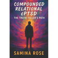 Compounded Relational cPTSD: The Truth-Teller's Path