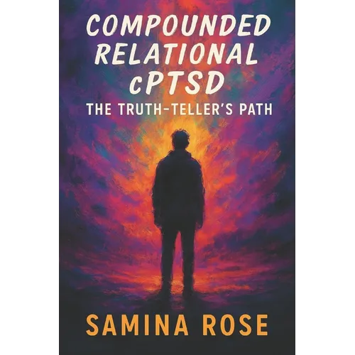 Compounded Relational cPTSD: The Truth-Teller's Path