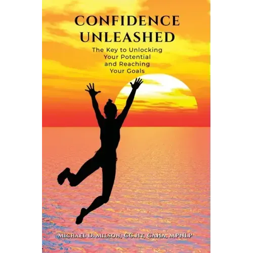 Confidence Unleashed: The Key to Unlocking Your Potential and Reaching Your Goals
