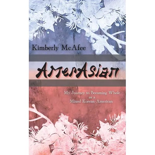 AmerAsian: My Journey to Becoming Whole as a Mixed Korean-American