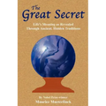 The Great Secret: Life's Meaning as Revealed Through Ancient, Hidden Traditions
