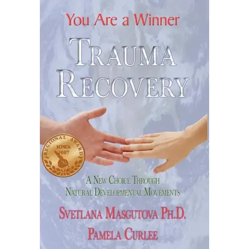 Trauma Recovery - You Are A Winner; A New Choice Through Natural Developmental Movements