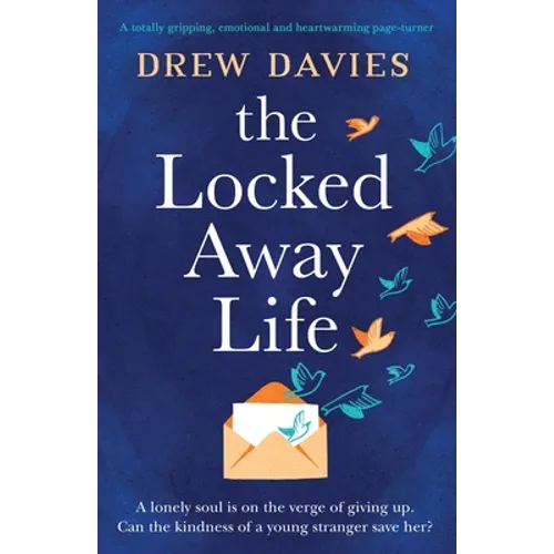 The Locked-Away Life: A totally gripping, emotional and heartwarming page-turner