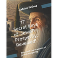 77 Secret Keys of Jewish Prosperity: Revealed! The Practices of Jewish Prosperity