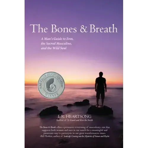 The Bones and Breath: A Man's Guide to Eros, the Sacred Masculine, and the Wild Soul (2018)