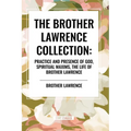 The Brother Lawrence Collection: Practice and Presence of God, Spiritual Maxims, the Life of Brother Lawrence