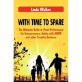 With Time to Spare: The Ultimate Guide to Peak Performance for Entrepreneurs, Adults with ADHD and other Creative Geniuses