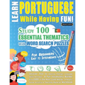 Learn Portuguese While Having Fun! - For Beginners: EASY TO INTERMEDIATE - STUDY 100 ESSENTIAL THEMATICS WITH WORD SEARCH PUZZLES - VOL.1 - Uncover Ho
