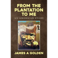 From the Plantation to Me an American Story