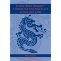 Cosmic Water DragonsT 108 Red Hot Feng Shui Cures to rock your world