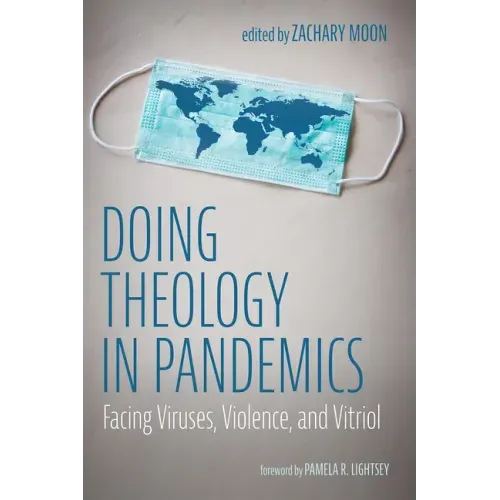 Doing Theology in Pandemics: Facing Viruses, Violence, and Vitriol