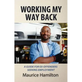 Working my way back: A guide for ex offenders seeking employment