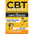 CBT Mastery: Overcoming Anxiety and Depression with Simple Exercises