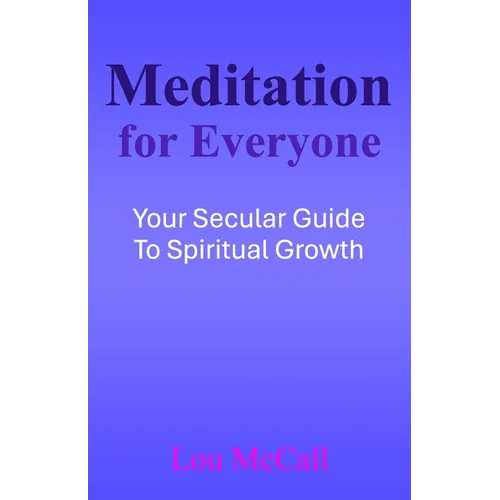 Meditation for Everyone: Your Secular Guide to Spiritual Growth