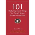 101 Really Important Things You Already Know, But Keep Forgetting