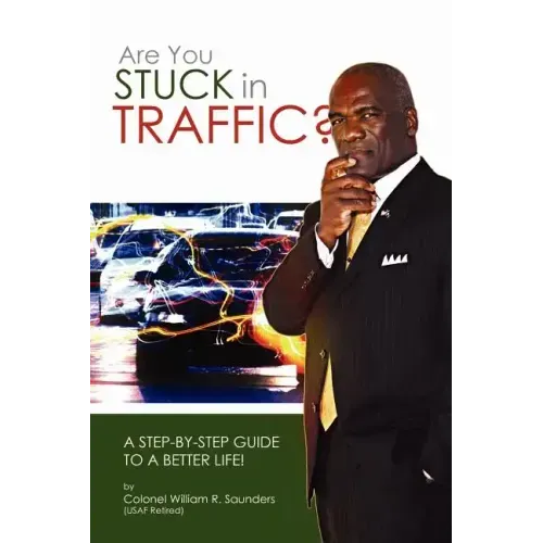 Are You Stuck In Traffic? A Step-By-Step Guide To A Better Life!