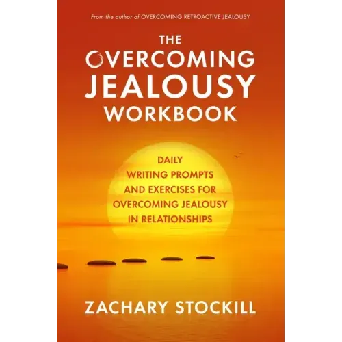 The Overcoming Jealousy Workbook: Daily Writing Prompts and Exercises for Overcoming Jealousy in Relationships