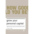 Grow Your Personal Capital: What You Know, Who You Know and How to Use It