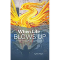 When Life Blows Up: A Guide to Peace, Power and Reinvention