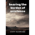 bearing the burden of existence