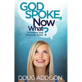 God Spoke, Now What?: Activating Your Prophetic Word