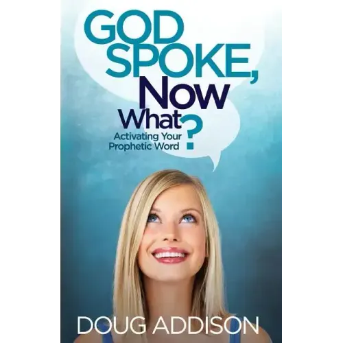 God Spoke, Now What?: Activating Your Prophetic Word