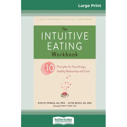 The Intuitive Eating Workbook: Ten Principles for Nourishing a Healthy Relationship with Food (16pt Large Print Edition)