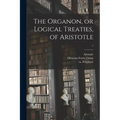 The Organon, or Logical Treaties, of Aristotle; 1