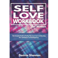 Self-Love Workbook for Women: The Complete Guide to Finding Your Inner Love, Boosting Your Self-Esteem, and Practicing Self-Care