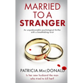 MARRIED TO A STRANGER an unputdownable psychological thriller with a breathtaking twist