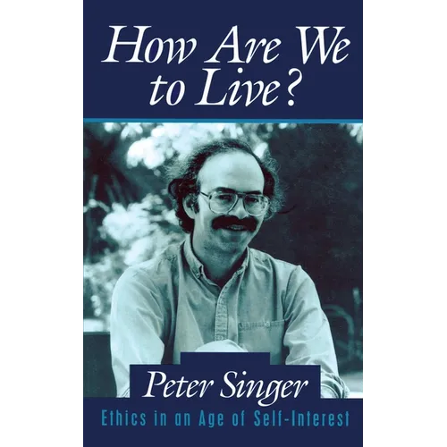 How Are We to Live?: Ethics in an Age of Self-Interest