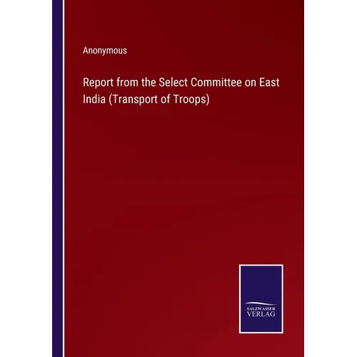 Report from the Select Committee on East India (Transport of Troops)
