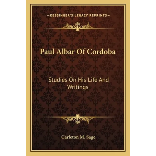 Paul Albar Of Cordoba: Studies On His Life And Writings