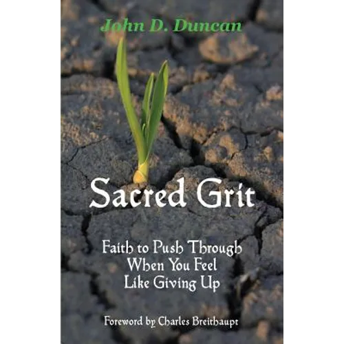 Sacred Grit: Faith to Push Through When You Feel Like Giving Up