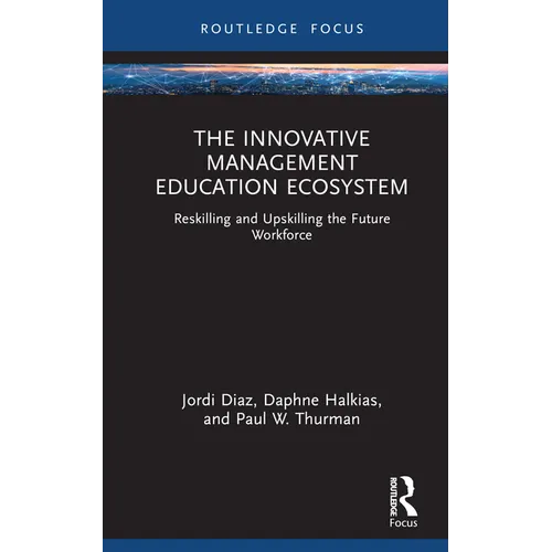The Innovative Management Education Ecosystem: Reskilling and Upskilling the Future Workforce