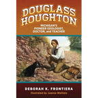 Douglass Houghton: Michigan's Pioneer Geologist, Doctor, and Teacher - Paperback