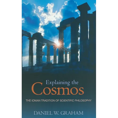 Explaining the Cosmos: The Ionian Tradition of Scientific Philosophy