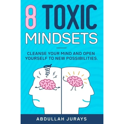 8 Toxic Mindsets: Cleanse Your Mind and Open Yourself to New Possibilities
