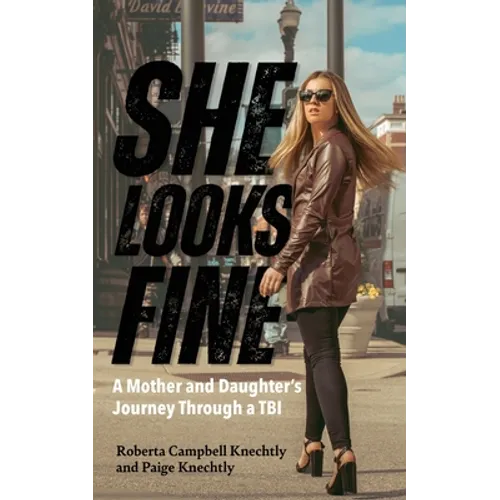 She Looks Fine: A Mother and Daughter's Journey Through a TBI