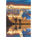 Be Strong: How to Live Victoriously in Difficult Circumstances