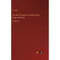 The Idea of Progress; An Inquiry into Its Origin and Growth: in large print