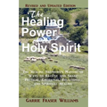The Healing Power of the Holy Spirit: The Healing Shepherd's Manual of Ways to Receive and Share Physical, Emotional, Relational, and Spiritual Healin