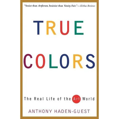 True Colors: The Real Life of the Art World
