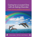 Caring for a Loved One with an Eating Disorder: The New Maudsley Skills-Based Training Manual