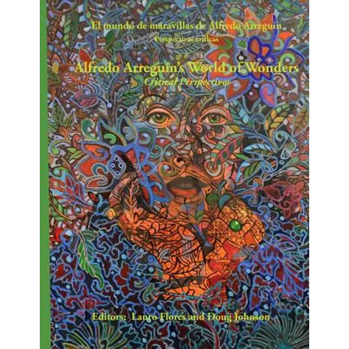 Alfredo Arreguin's World of Wonders: Critical Perspectives