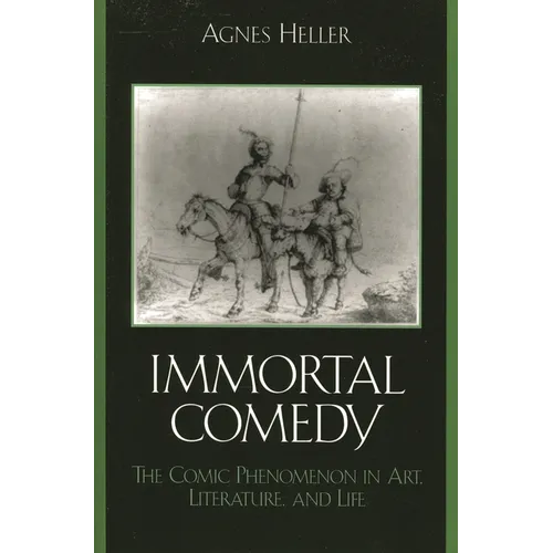 The Immortal Comedy: The Comic Phenomenon in Art, Literature, and Life
