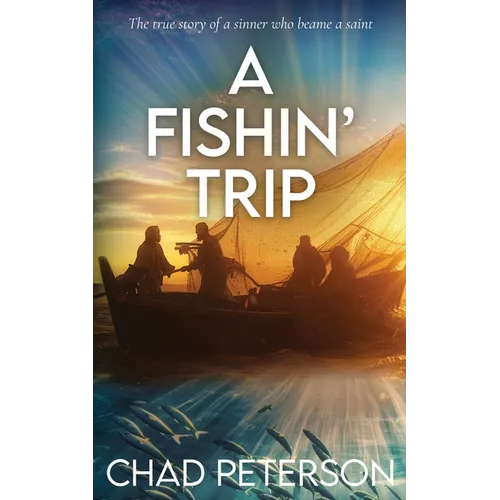 A FISHN' Trip: True story of a sinner who became a saint