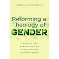 Reforming a Theology of Gender: Constructive Reflections on Judith Butler and Queer Theory